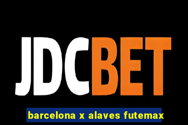 barcelona x alaves futemax